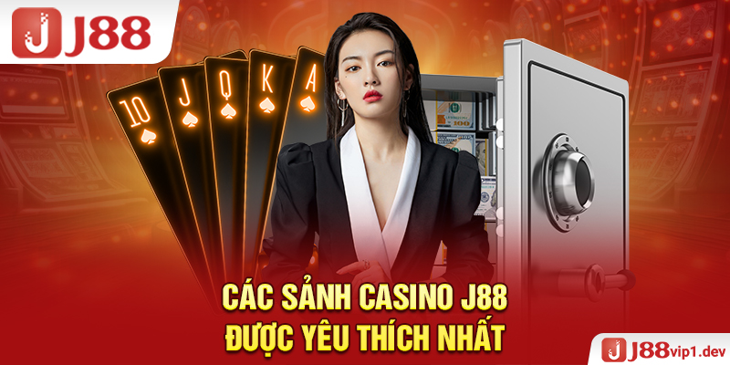 Các Sảnh Casino J88 Được Yêu Thích Nhất