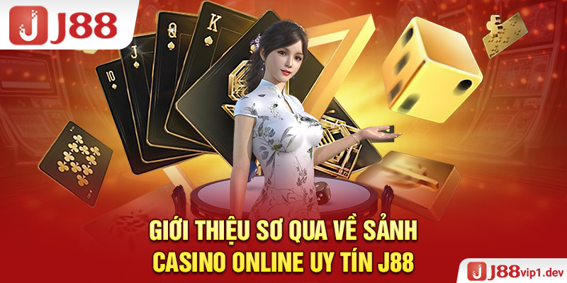 Giới Thiệu Sơ Qua Về Sảnh Casino Online Uy Tín J88