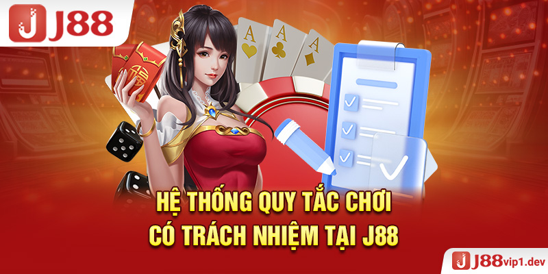 Hệ Thống Quy Tắc Chơi Có Trách Nhiệm Tại J88