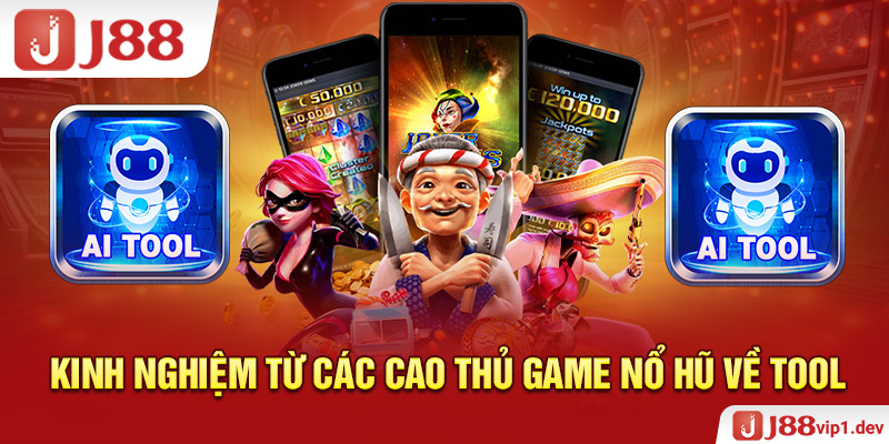 Kinh nghiệm từ các cao thủ game Nổ hũ về tool 