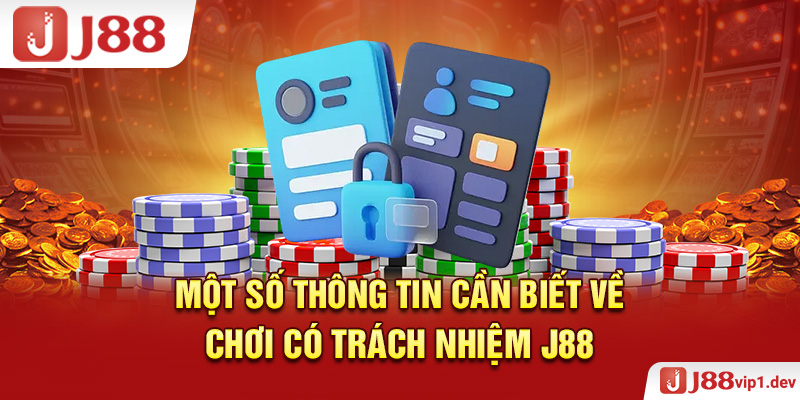 Một Số Thông Tin Cần Biết Về Chơi Có Trách Nhiệm J88